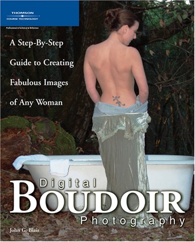 Digital boudoir photography_ a step-by-step guide to creating fabulous images of any woman