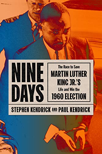 Nine Days: The Race to Save Martin Luther King Jr.s Life and Win the 1960 Election