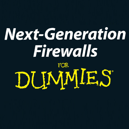 Next Generation Firewalls For Dummies
