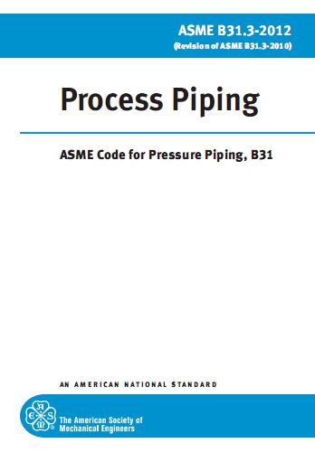 استاندارد ASME B31.3 (نسخه 2012) در خصوص تاسیسات لوله فرآیندی (Process Piping)