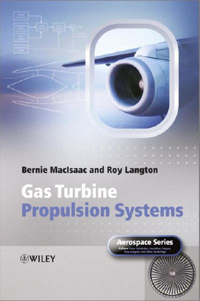 Bernie MacIsaac, Roy Langton - Gas Turbine Propulsion Systems (2011, John Wiley _ Sons)