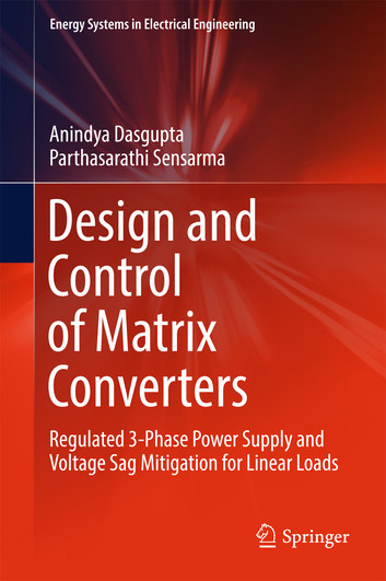 کتاب Design and Control of Matrix Converters (Regulated 3-Phase Power Supply and Voltage Sag Mitigation for Linear Loads)