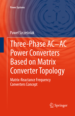 کتاب Three-Phase AC–AC Power Converters Based on Matrix Converter Topology (Matrix-Reactance Frequency Converters Concept)