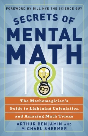 Secrets of Mental Math: The Mathemagicians Guide to Lightning Calculation and Amazing Math Tricks