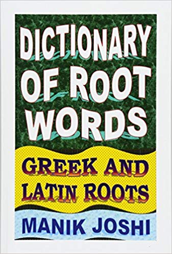 Dictionary of Root Words: Greek and Latin Roots (English Word Power)