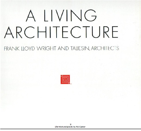 کتاب معماری زندگی {فرانک لوید رایت و معماران تالیسین}  A living Architecture {frank lloyd wright and taliesin architects}
