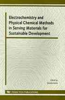 Electrochemistry and physical chemical methods in serving materials for sustainable development : selected, peer reviewed papers from the workshop "El