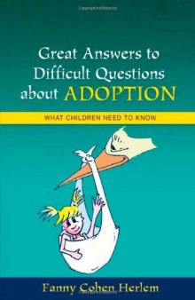 Great Answers to Difficult Questions about Adoption: What Children Need to Know (Great Answers to Difficult Que)
