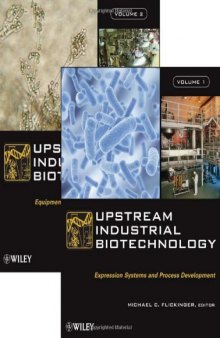 Upstream Industrial Biotechnology, Volume 1: Expression Systems & Process Development & Volume 2: Equipment, Process Design, Sensing, Control, and cGM