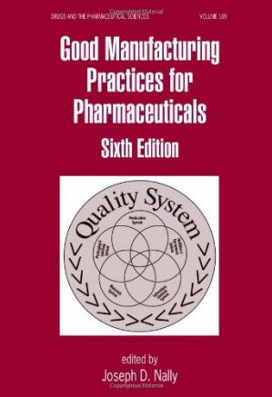 Good Manufacturing Practices for Pharmaceuticals: A Plan for Total Quality Control from Manufacturer to Consumer: Fifth Edition,