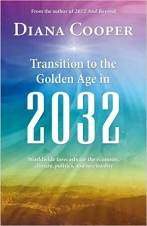 Transition to the Golden Age in 2032: Worldwide Forecasts for the Economy, Climate, Politics, and Spirituality
