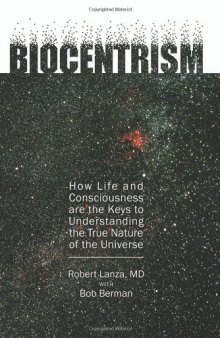 Biocentrism: How Life and Consciousness Are the Keys to Understanding the True Nature of the Universe