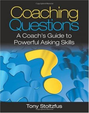 Coaching Questions: A Coachs Guide to Powerful Asking Skills