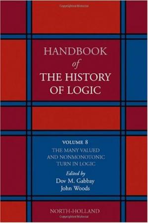 Handbook of the History of Logic. Volume 08: The Many Valued and Nonmonotonic Turn in Logic