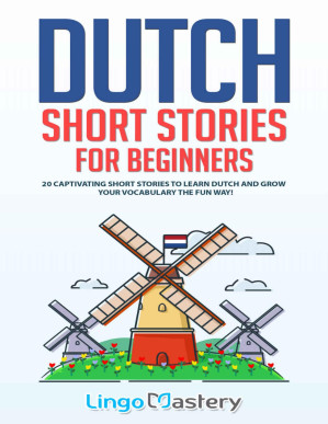 Dutch Short Stories for Beginners: 20 Captivating Short Stories to Learn Dutch & Grow Your Vocabulary the Fun Way