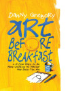 Art before breakfast: a zillion ways to be more creative, no matter how busy you are