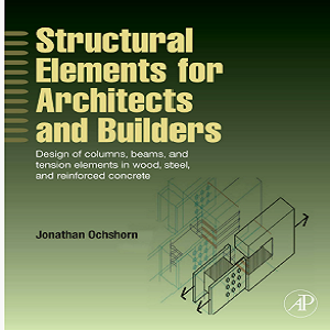 Structural Elements for Architects and Builders: Design of columns, beams, and tension elements in wood, steel, and reinforced concrete