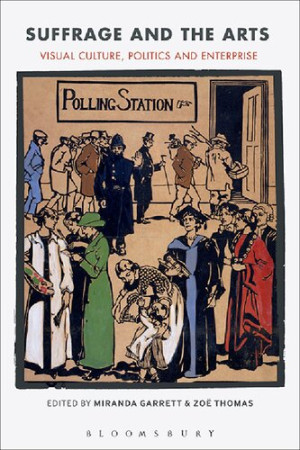 Suffrage and the Arts: Visual Culture, Politics and Enterprise