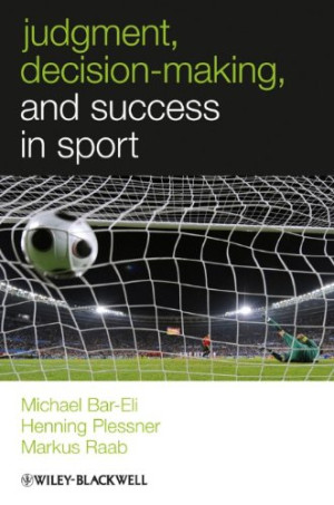 Judgment, Decision-making and Success in Sport (W-B Series in Sport and Exercise Psychology)