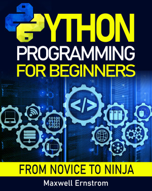 Python Programming for Beginners: The Definitive Guide, With Hands-On Exercises and Secret Coding Tips