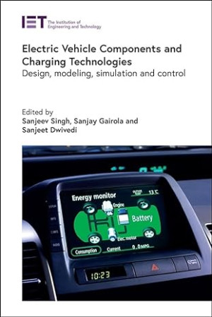 Electric Vehicle Components and Charging Technologies: Design, modeling, simulation and control (Transportation)