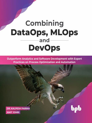 Combining DataOps, MLOps and DevOps: Outperform Analytics and Software Development with Expert Practices on Process Optimization and Automation