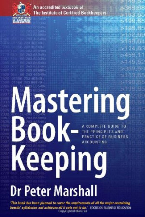 Mastering Book-keeping: A Complete Guide to the Principles and Practice of Business Accounting
