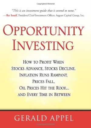 Opportunity Investing: How To Profit When Stocks Advance, Stocks Decline, Inflation Runs Rampant, Prices Fall, Oil Prices Hit the Roof, ... and Every