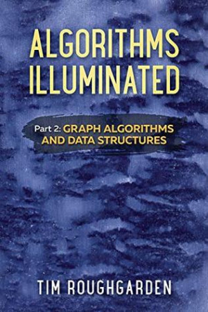 Algorithms Illuminated (Part 2): Graph Algorithms and Data Structures