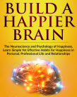 کتاب انگلیسی ایجاد ذهن شادتر _Build Happier Brain_The Neuroscience and Psychology of Happines_Som Bathla_2020