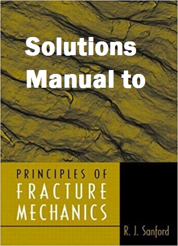 حل تمارین اصول مکانیک شکست سنفورد به زبان اصلی با عنوان :  Solutions Manual Principles of Fracture Mechanics