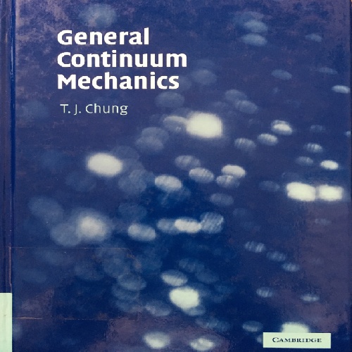 مکانیک محیط های پیوسته عمومی تی جی چانگ با عنوان   General Continuum Mechanics by T. J. Chung