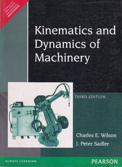 Kinematics and Dynamics of Machinery, Third Edition By Charles E. Wilson, J. Peter Sadler