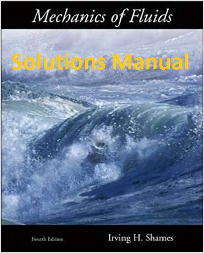تشریح مسائل مکانیک سیالات شیمز ویراست 4 به زبان اصلی SOLUTIONS MANUAL FOR MECHANICS OF FLUIDS Fourth Edition By Irving Herman Shames
